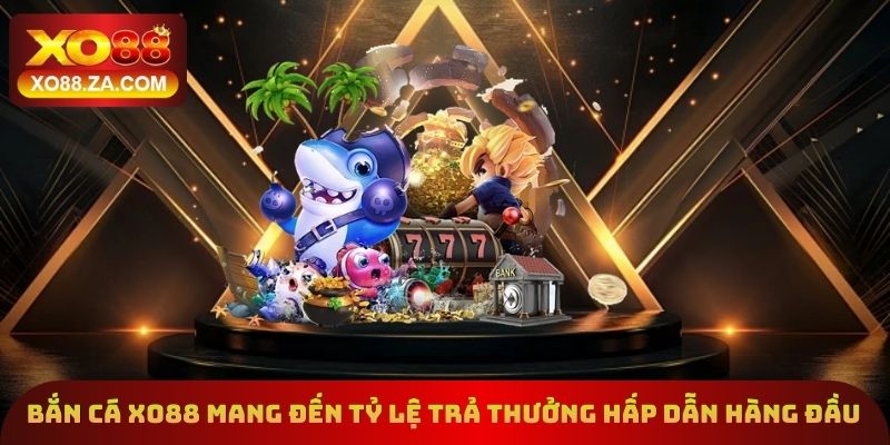 Bắn cá Xo88 mang đến tỷ lệ trả thưởng hấp dẫn hàng đầu
