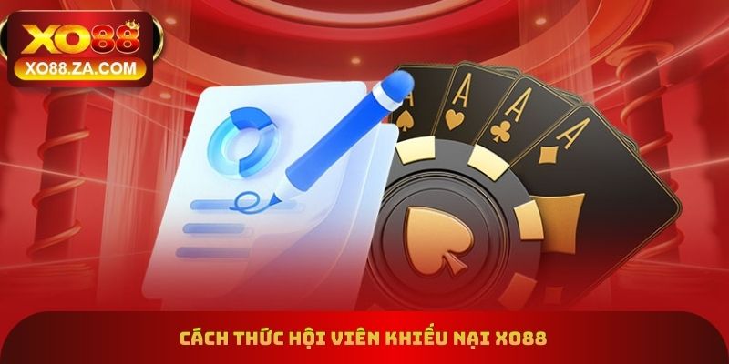 Điều Khoản Điều Kiện Xo88 - Update Thông Tin Quan Trọng 2026 3 Cách thức hội viên khiếu nại xo88