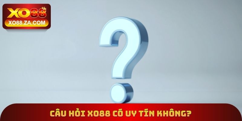 Câu hỏi Xo88 có uy tín không?