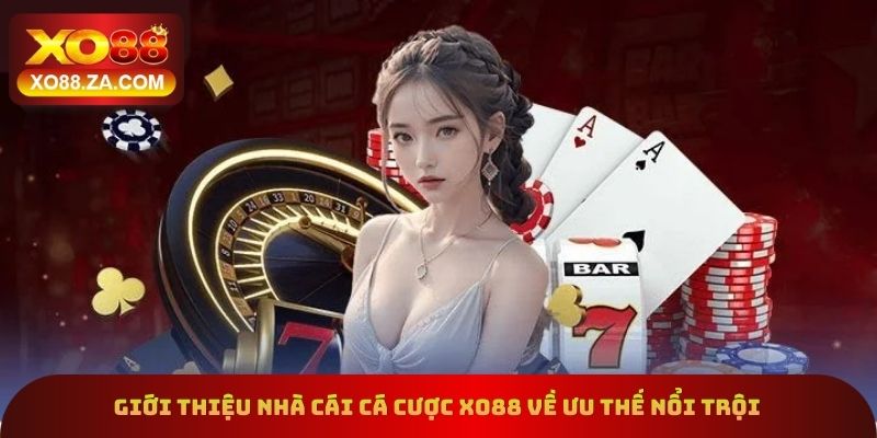 Giới thiệu nhà cái cá cược xo88 về ưu thế nổi trội