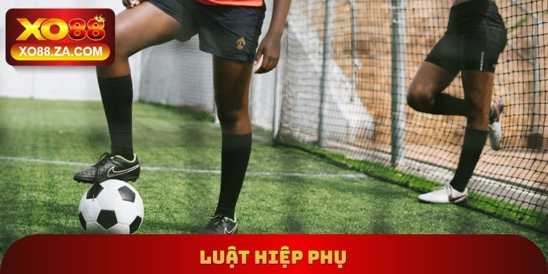 Luật Hiệp Phụ Xo88 - Thông Tin Quan Trọng Cần Nghiên Cứu 6 Luật Hiệp Phụ