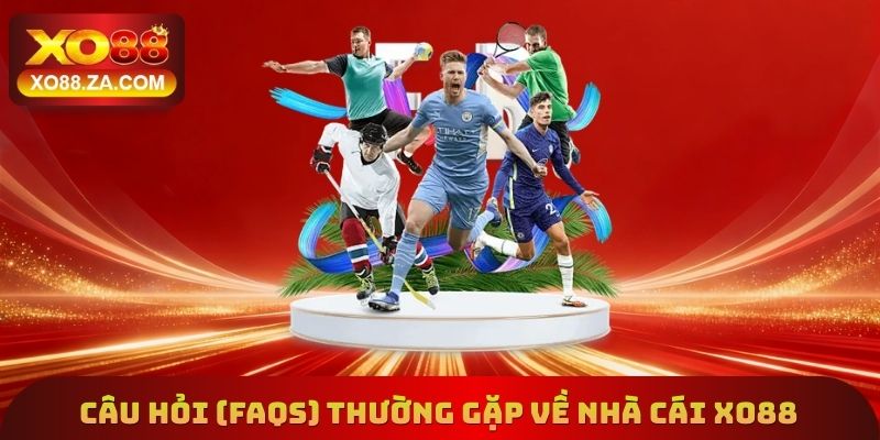 XO88 7 Một số câu hỏi (FAQs) thường gặp về nhà cái hàng đầu Xo88