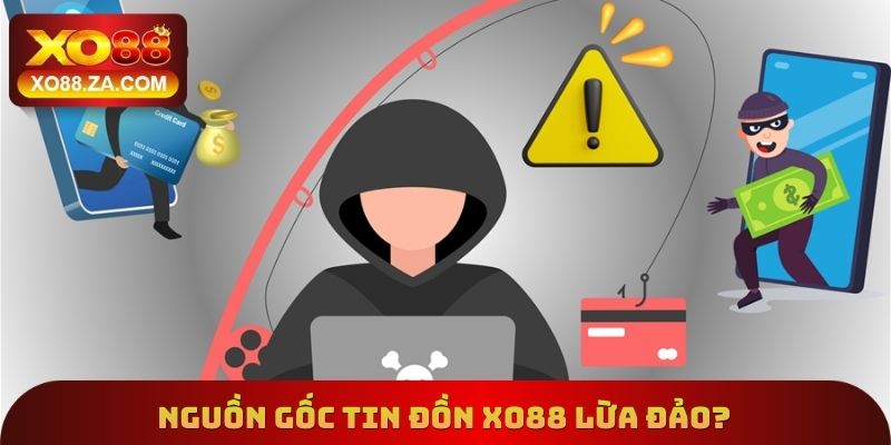 Xo88 Lừa Đảo? - Tin Đồn Thất Thiệt Không Đáng Tin Tưởng 2 Nguồn gốc tin đồn Xo88 lừa đảo?