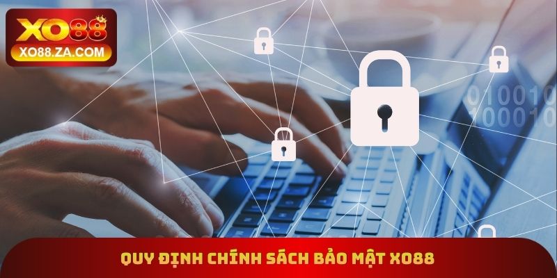 Chính Sách Bảo Mật - Cập Nhật Điều Khoản Mới Năm 2026 2 Quy định cụ thể trong chính sách bảo mật xo88
