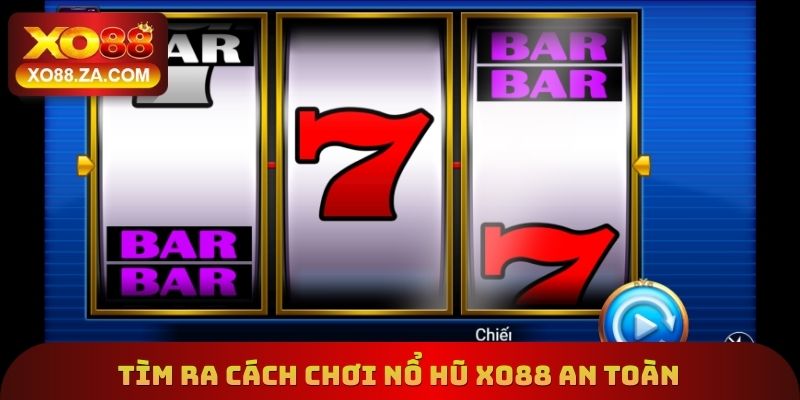 Chơi Nổ Hũ Xo88 - Các Mẹo Khác Nhau Giúp Nhận Lãi Khổng Lồ 2 Tìm ra cách chơi nổ hũ Xo88 an toàn