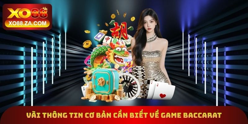 Vài thông tin cơ bản cần biết về game baccarat