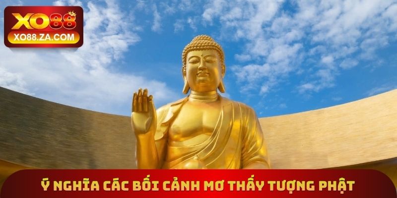 Mơ Thấy Tượng Phật Xo88 - Ý Nghĩa Chi Tiết Của Điềm Báo 2 Tìm hiểu ý nghĩa đến từ giấc mơ thấy tượng Phật